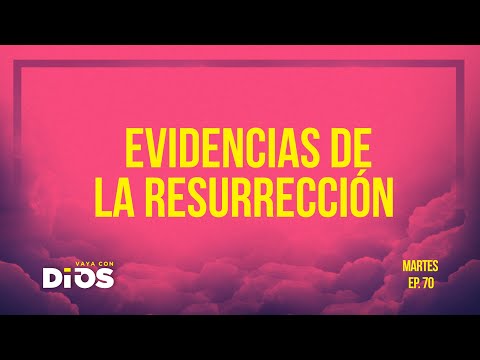 Vaya Con Dios Ep.70 Evidencias de la resurrección de Jesús