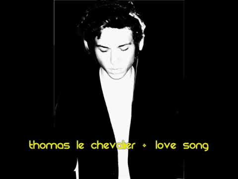 Thomas le Chevalier - Love Song