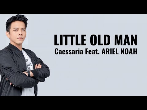 Caessaria Feat. Ariel NOAH - Little Old Man (New Version ) Lirik / Lyrics |