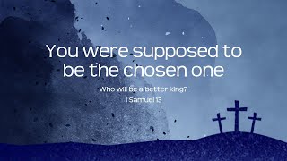 Who is the chosen one? 1 Samuel 13