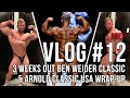 Vlog #12 | 3 Weeks Out Ben Weider Classic & Arnold Classic USA Wrap up