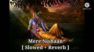 Mere Nishaan [ Slowed + Reverb ] | OMG |