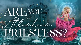 Signs that You&#39;re an Atlantean High Priestess (for Twin Flames and Lightworkers)