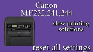 Canon mf232slow printing|Canon mf232 reset printer| mf241slow printing| canon mf244 slow printing