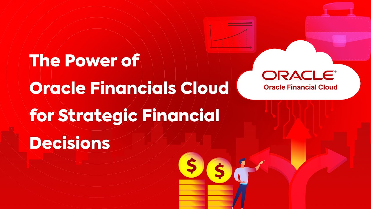 The Power of Oracle Financials Cloud for Strategic Financial Decisions