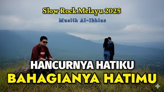 Download lagu Hancurnya Hatiku Bahagianya Hatimu - Muslih Al-Ikhlas | Slow Rock Melayu 2025 [ ] mp3