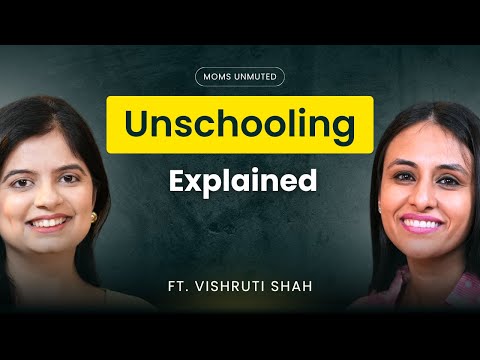 Conscious Parenting & Unschooling Explained | Raise Confident Kids Ft. Vishruti Shah , Sonia kotak