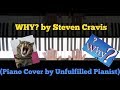 Steven Cravis - Why? (Piano Cover by Unfulfilled Pianist)