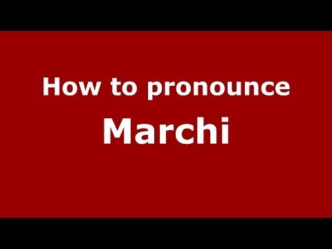How to pronounce Marchi