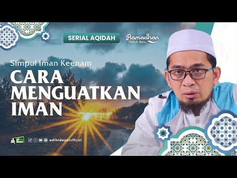 [ Serial Aqidah Eps. 34 ] Cara Menguatkan Iman - Ustadz Adi Hidayat