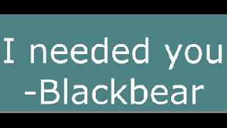 Blackbear - &quot;I Needed You&quot;