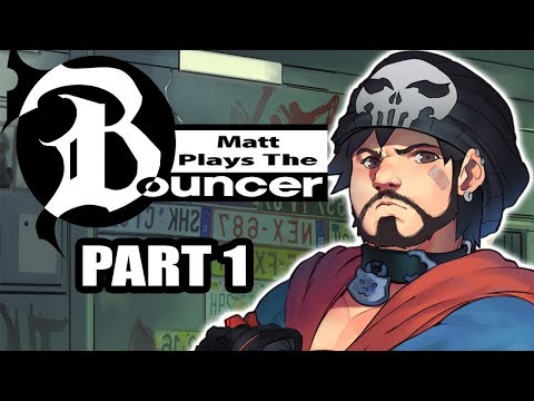 Matt Plays The Bouncer (Part 1)