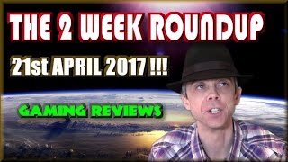 The 2 Week Roundup - 21st April 2017 ! - njenkin Gaming Reviews