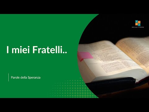 Martedì 24 Gennaio 2023 - Parole della Speranza - " I miei fratelli  "