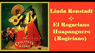 Linda Ronstadt - Rogaciano El Huapanguero (Rogiciano)