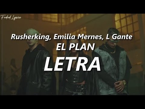 Rusherking, Emilia Mernes, L Gante - EL PLAN 🔥| LETRA
