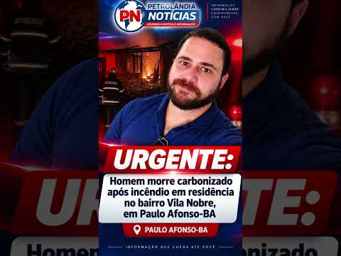 Homem morre após incêndio em residência no bairro Vila Nobre, em Paulo Afonso