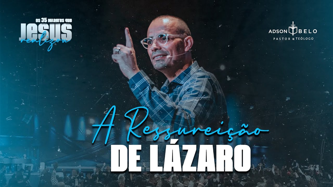 A Ressurreição de Lázaro | Pr. Adson Belo (Série: 35 Milagres de Jesus)