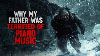 Why My Father Was Terrified of Piano Music Creepypasta