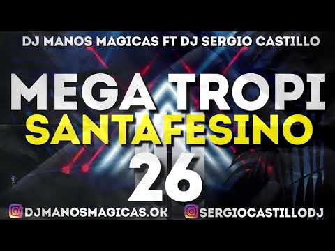 MEGA TROPI SANTAFESINO 26 - DJ MANOS MAGICAS Ft DJ SERGIO CASTILLO