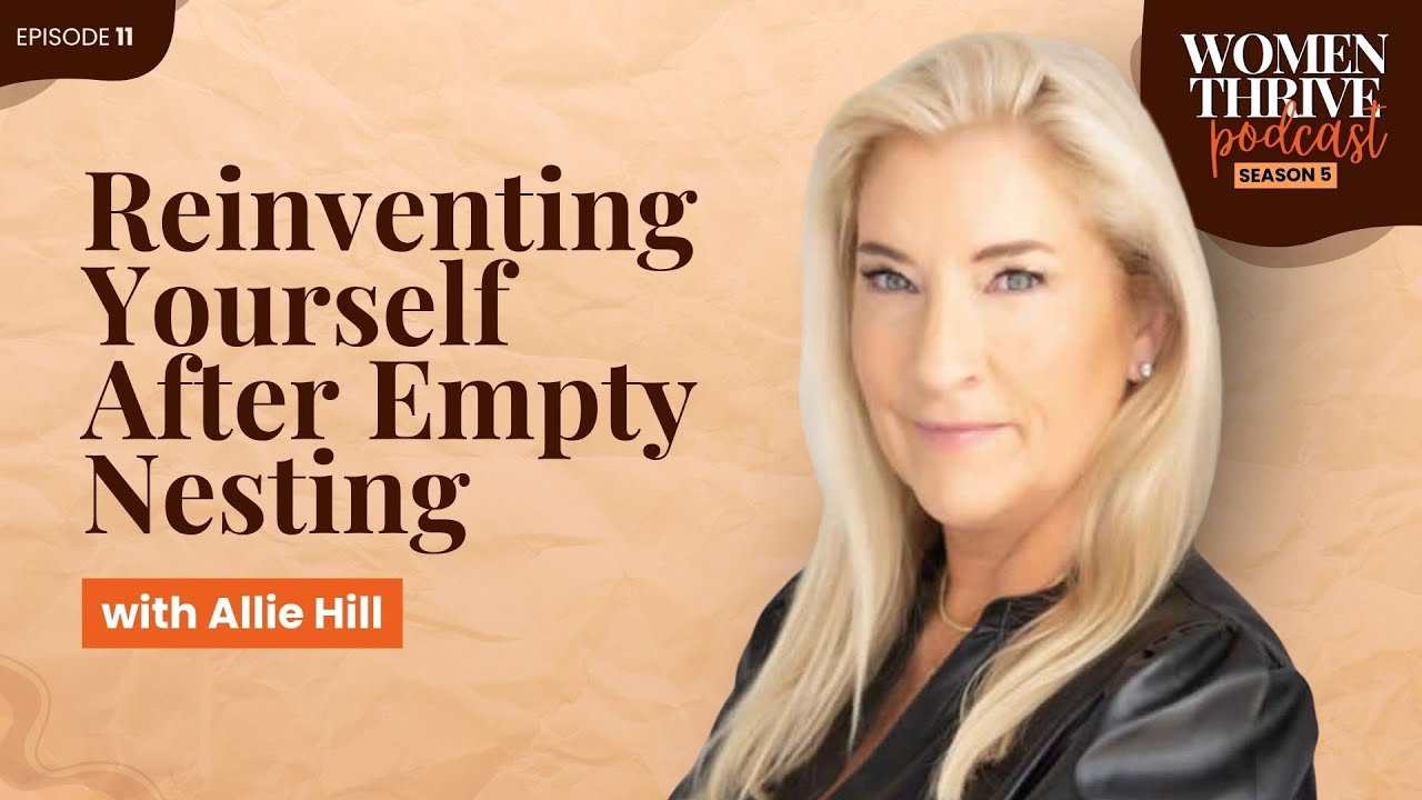 Reinventing Yourself After Empty Nesting with Allie Hill