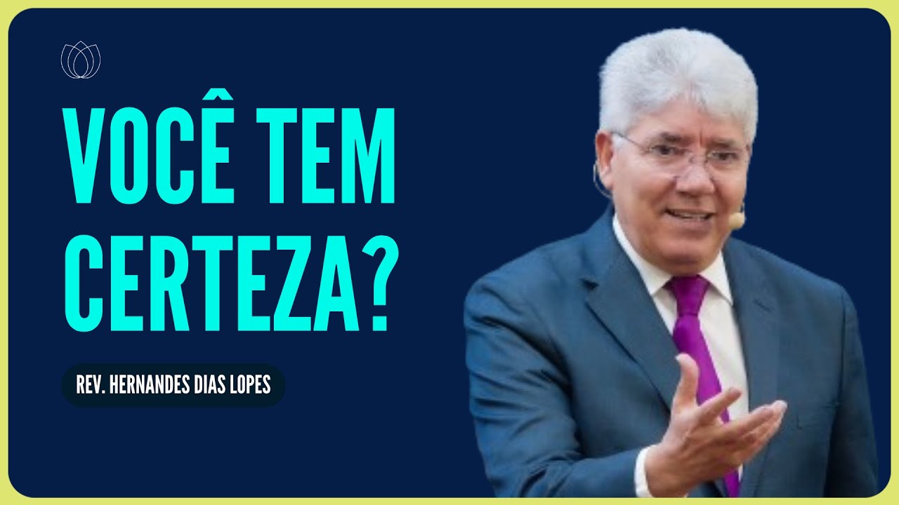 AS SETE CERTEZAS DO CRENTE | Rev. Hernandes Dias Lopes | IPP