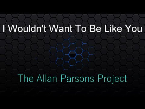 I Wouldn't Want To Be Like You - Alan Parsons ( lyrics )