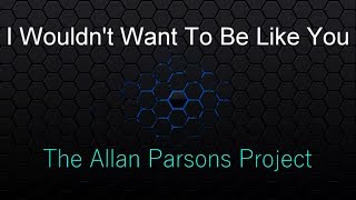 I Wouldn&#39;t Want To Be Like You - Alan Parsons ( lyrics )