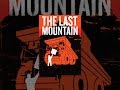 The Last Mountain - YouTube Movies The Last Mountain