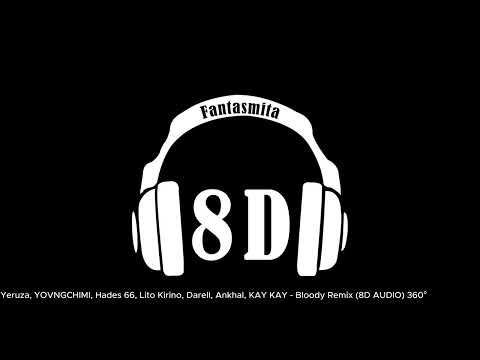 Yeruza, YOVNGCHIMI, Hades 66, Lito Kirino, Darell, Ankhal, KAY KAY   Bloody Remix 8D AUDIO 360°