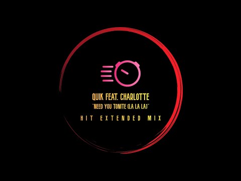 QUIK FEAT. CHARLOTTE ''Need You Tonite (La La La) [Hit Extended Mix]''