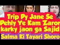 Slma Ki Tayari Shoro😱 Sajid ka Trip py Jane Se Pehly Ye Kam karky jaon ga