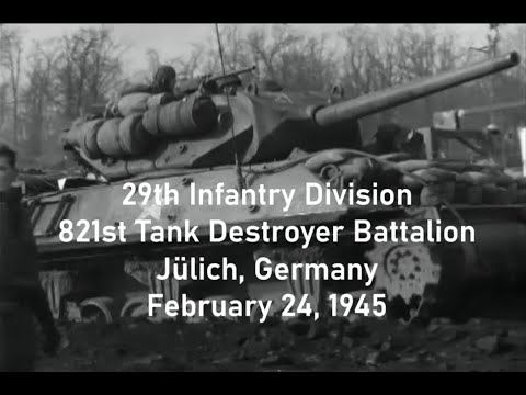 29th Infantry Division and 821st Tank Destroyer Bn in Jülich, Germany; February 24, 1945