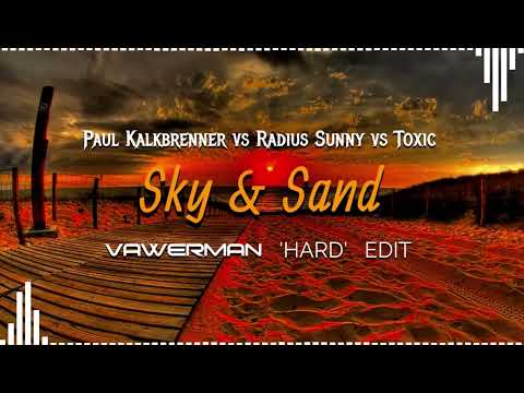 Paul Kalkbrenner vs Radius Sunny vs Toxic - Sky & Sand (Vawerman 'Hard' Edit)