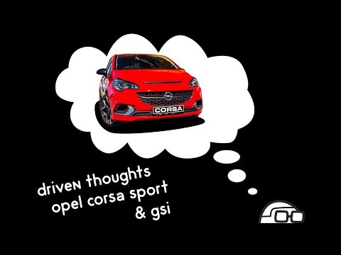 Opel Corsa Sport & Corsa GSi - Driven Thoughts