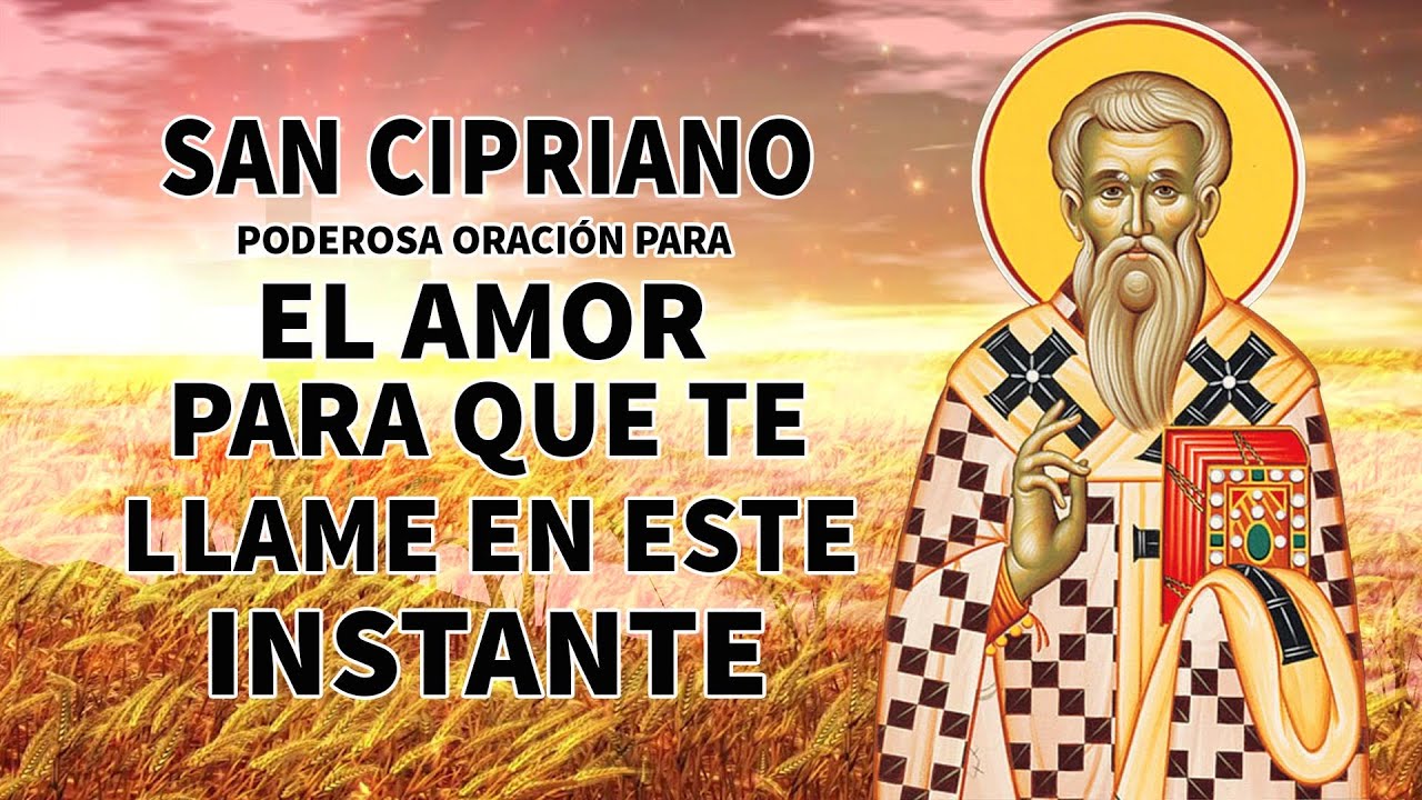 SAN CIPRIANO, PODEROSA ORACIÓN PARA EL AMOR, PARA QUE TE LLAME EN ESTE INSTANTE Y PIENSE EN TÍ