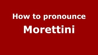 How to pronounce Morettini