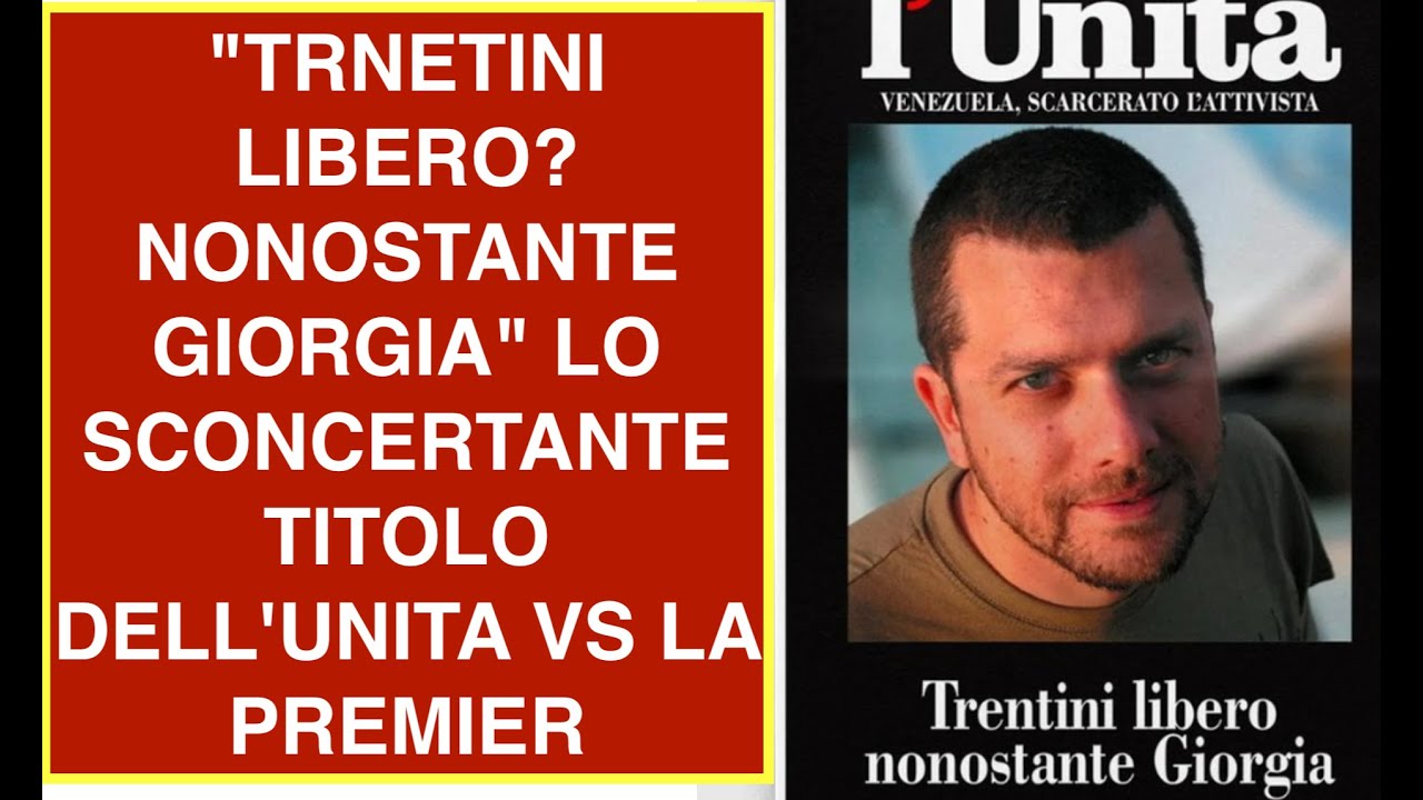 "TRNETINI LIBERO? NONOSTANTE GIORGIA" LO SCONCERTANTE TITOLO DELL'UNITA VS LA PREMIER