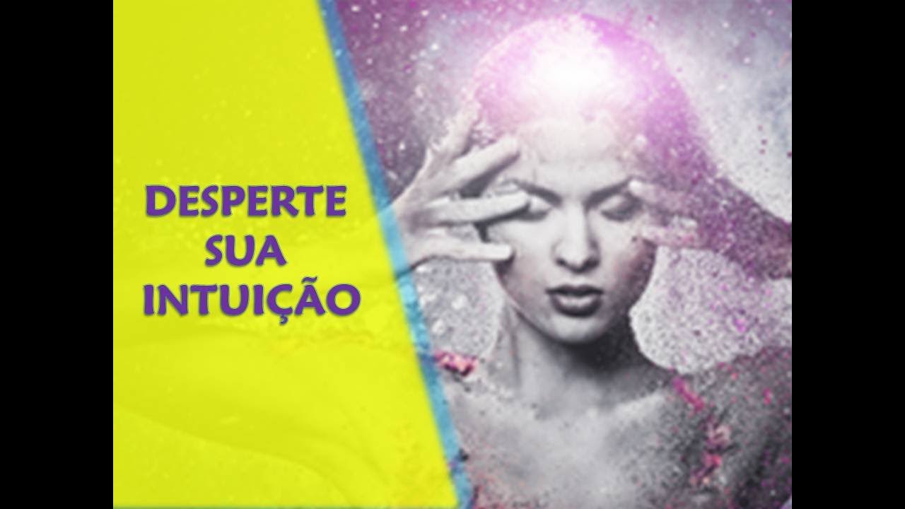 5 Passos para Despertar a Intuição - Como ser uma pessoa mais intuitiva e espiritualizada