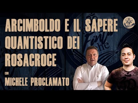 ARCIMBOLDO E IL SAPERE QUANTISTICO DEI ROSACROCE con MICHELE PROCLAMATO