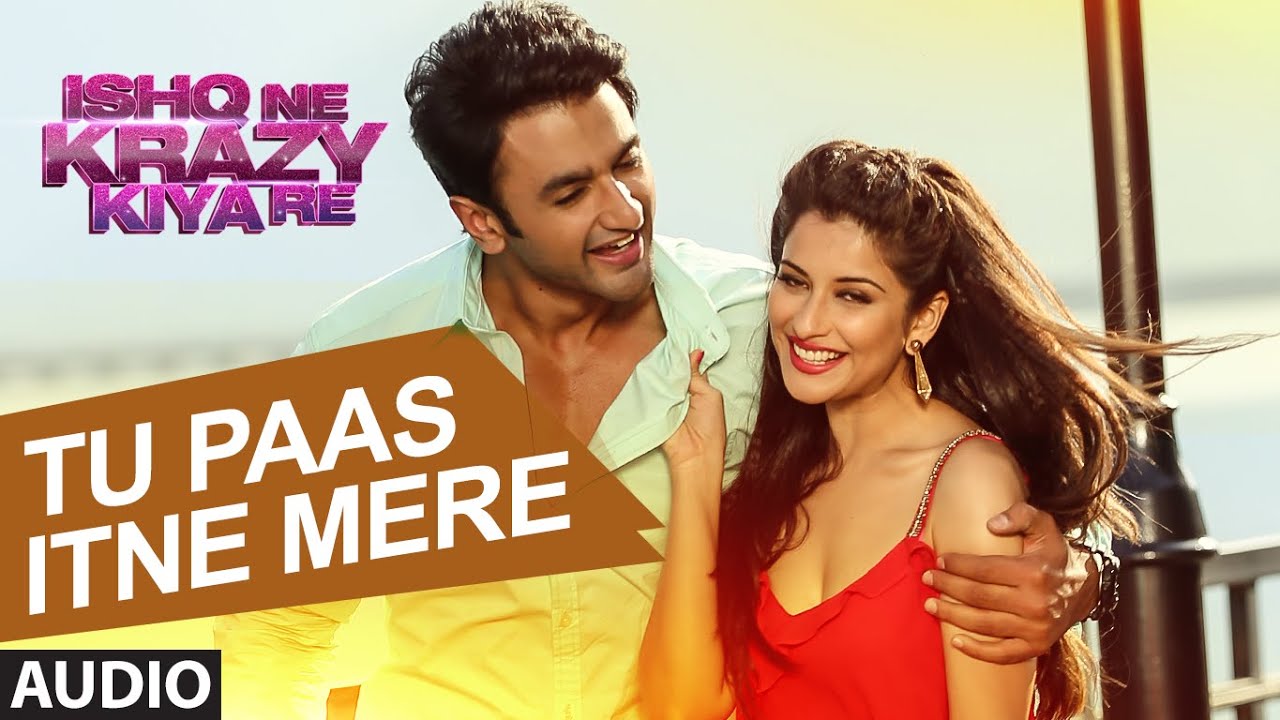Tu Paas Itne Mere Lyrics  | Ishq Ne Krazy Kiya Re | Mugdha Godse, Nishant Malkani | Altaaf Sayyed | Altaaf Sayyed