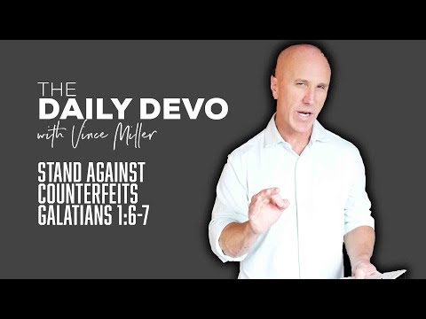 Stand Against Counterfeits | Devotional | Galatians 1:6-7
