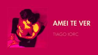 TIAGO IORC - Amei Te Ver