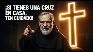PADRE PÍO ADVIERTE: No ignores la CRUZ en tu casa
