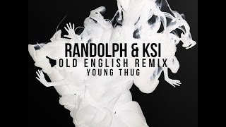 Randolph &amp; KSI - &quot;Old English (Remix)&quot; - Young Thug