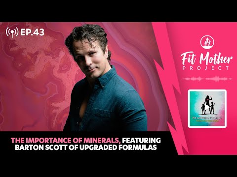 FMP Podcast Ep.43 - The Importance of Minerals, Featuring Barton Scott of Upgraded Formulas