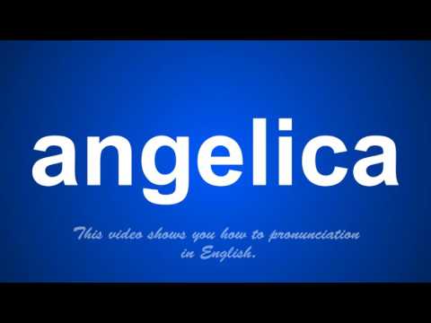 the correct pronunciation of angelica in English.