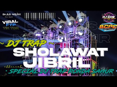 DJ TRAP - SHOLAWAT JIBRIL | SPECIAL BASS DUK GLER UNTUK RONDA SAHUR
