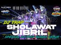 DJ TRAP SHOLAWAT JIBRIL SPECIAL BASS DUK GLER UNTUK RONDA SAHUR