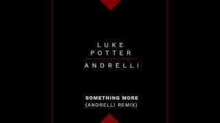 Luke Potter & Andrelli - Something More (Andrelli Remix) [Cover Art]